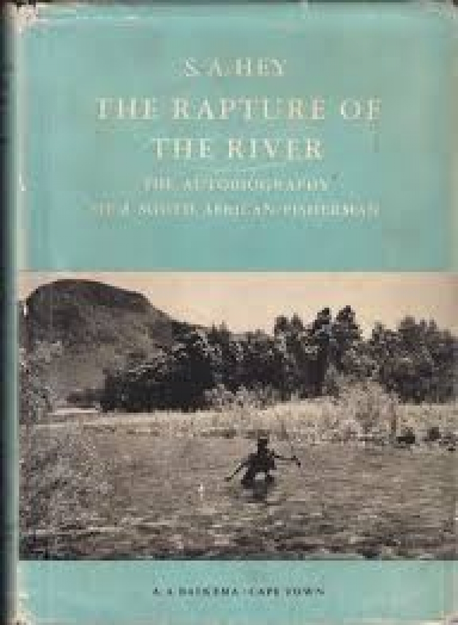 RARE SOUTH AFRICAN ANGLING LITERATURE CLASSICS OFFERED among others The Rapture of the River, by Sidney Hey