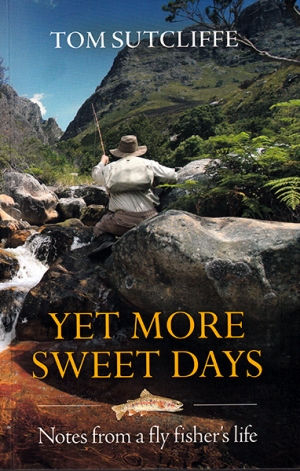 Now available. Yet More Sweet Days – Notes from a fly fisher&#039;s Life