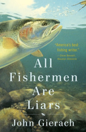 A REVIEW OF THE LATEST JOHN GIERACH BOOK - All Fishermen are Liars